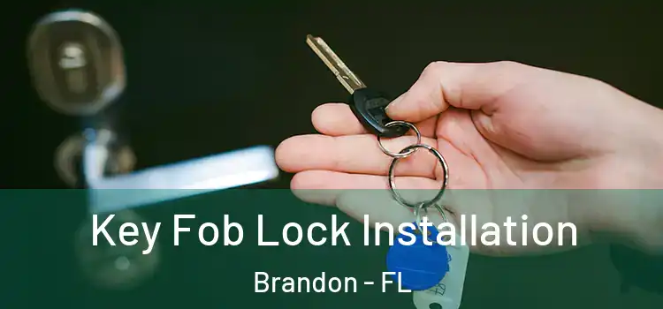 Key Fob Lock Installation Brandon - FL